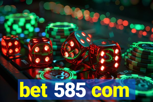 bet 585 com